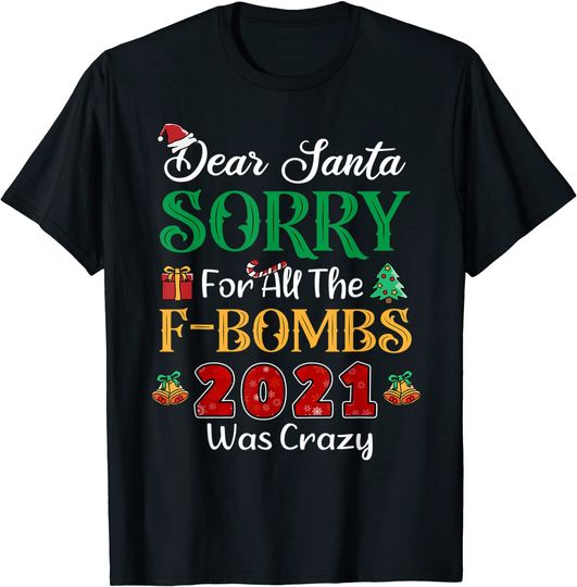 Christmas Dear Santa Sorry For All The F-Bombs 2021 Crazy T-Shirt