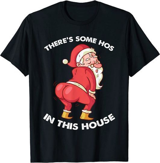 There's Some Ho's In This House Santa Claus T-Shirt