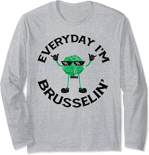 Sarcastic Everyday I'm Brusselin Vegan Brussel Sprouts Long Sleeve