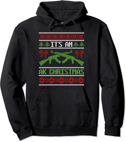 It's an AK Christmas Ugly Sweater Gun Right Hunting Military Pullover Hoodie