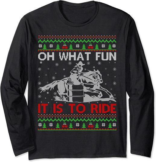 Oh What Fun It Is To Ride Barrel Racing Ugly Christmas Long Sleeve