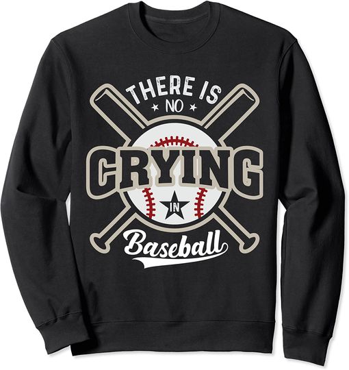 There Is No Crying In Baseball Sweatshirt