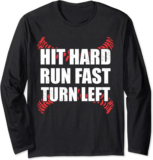 Humor Baseball Player Quote I Hit Hard Run Fast Turn Left Long Sleeve