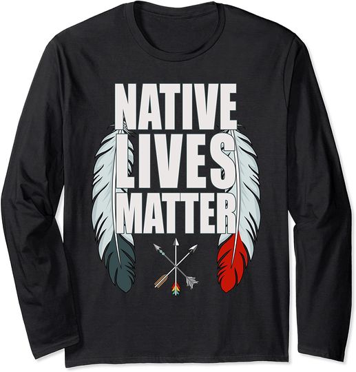 Native American Lives Matter Long Sleeve