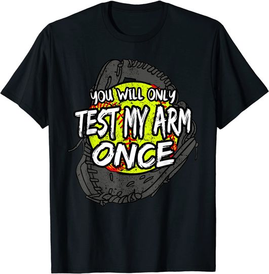 You Will Only Test My Arm Once Softball Player Team Sport T-Shirt