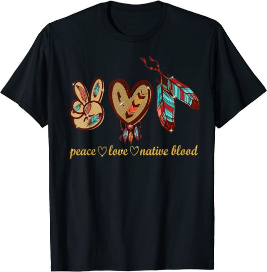Peace Love Native Blood  T-Shirt