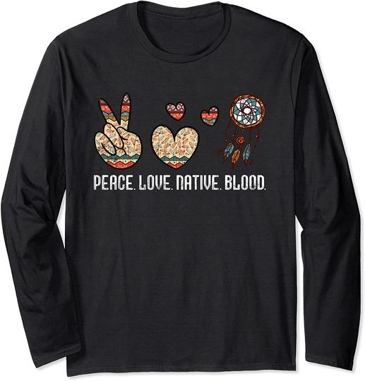 Peace Love Native Blood  American Day Long Sleeve