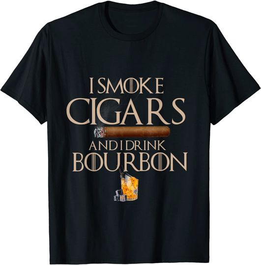 I Smoke Cigars And I Drink Bourbon - Cigar Lovers T-Shirt