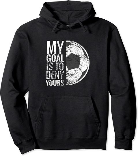 My Goal Is To Deny Yours Soccer Goalie for Girls Pullover Hoodie