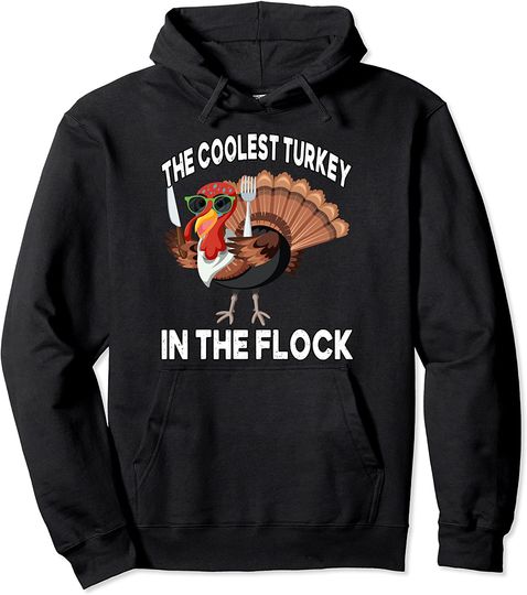 Thanksgiving 2021 The Coolest Turkey In The Flock Pullover Hoodie