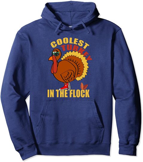 Coolest Turkey In The Flock Thanksgiving Pullover Hoodie
