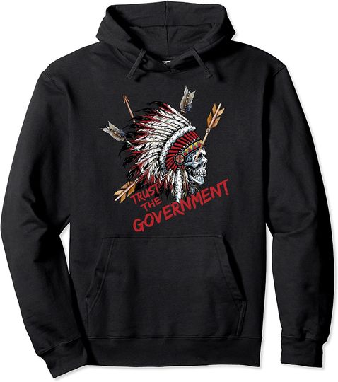 Trust The Government Skull Native American Chief Native Pullover Hoodie