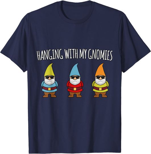 HANGING WITH MY GNOMIES FUNNY YARD GARDEN GNOME SHIRT T-Shirt