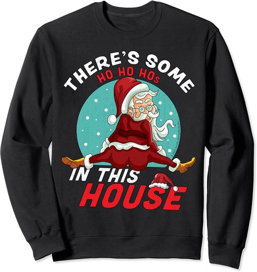 There's Some Ho Ho Hos In this House Christmas Santa Claus Long Sleeve