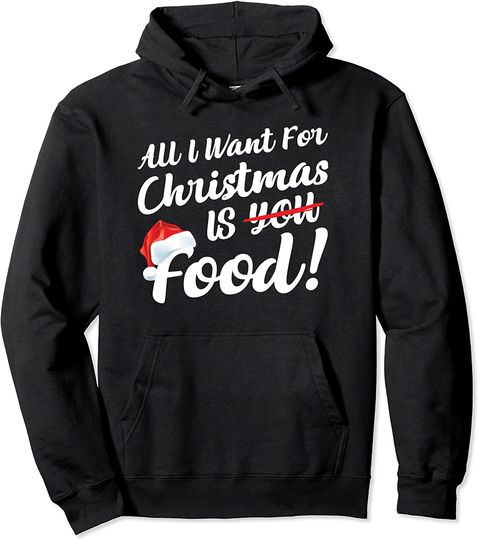 All I Want For Christmas is Food Pullover Hoodie