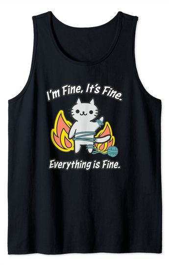 Cat Meme It's Fine I'm Fine Everything Is Fine Gift Tank Top