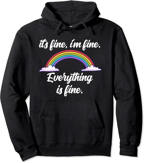 It's Fine I'm Fine Everything is Fine - Rainbow Pullover Hoodie