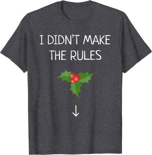 I Didn't Make The Rules Christmas Mistletoe Shirt