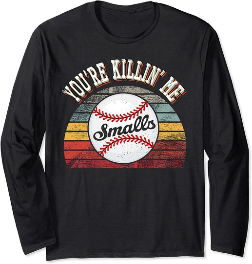 You're Killin Me Smalls Baseball Long Sleeve