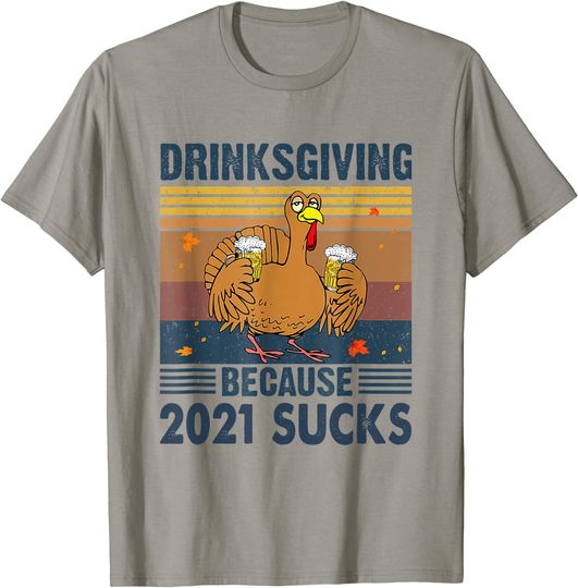 Drinksgiving Because 2021 Sucks Thanksgiving T-Shirt