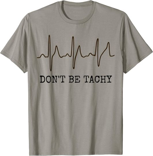Don't Be Tachy T-Shirt