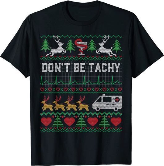 Don't Be Tachy Ugly Christmas Nurse Proud Happy Holiday T-Shirt