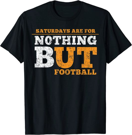 Saturdays Are For Nothing But Football T Shirt