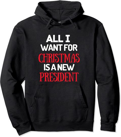 All I want for Christmas is a New President Hoodie