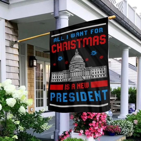 All I Want For Christmas Is A New President House Flag
