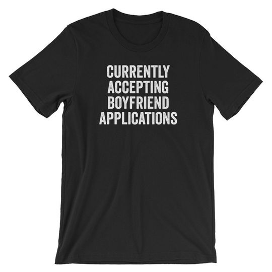 Currently Accepting Boyfriend Applications T-Shirt