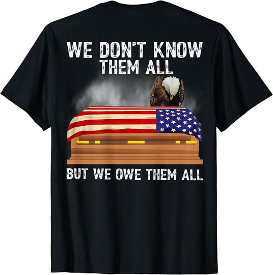 We Don't Know Them All But We Owe Them All 4th of July Back T-Shirt