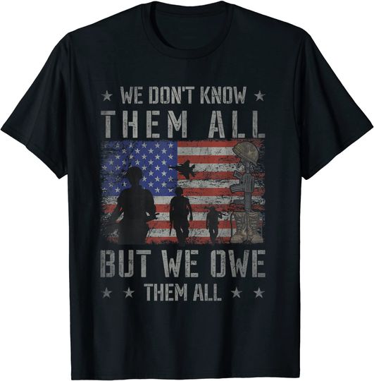We Don't Know Them All But We Owe Them All Veterans Day T-Shirt