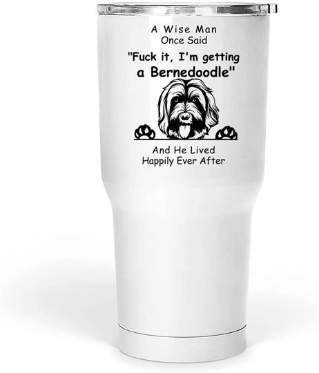 Funny Bernedoodle Dog Dad Gifts A Wise Man Once Said Tumbler 30 Oz