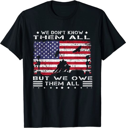 We Don't Know Them All But We Owe Them All Veterans Day Flag T-Shirt