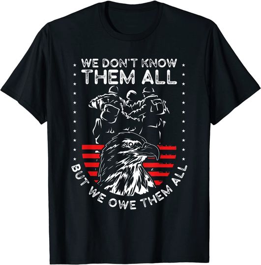 We Don't Know Them All But We Owe Them All USA Patriotism T-Shirt