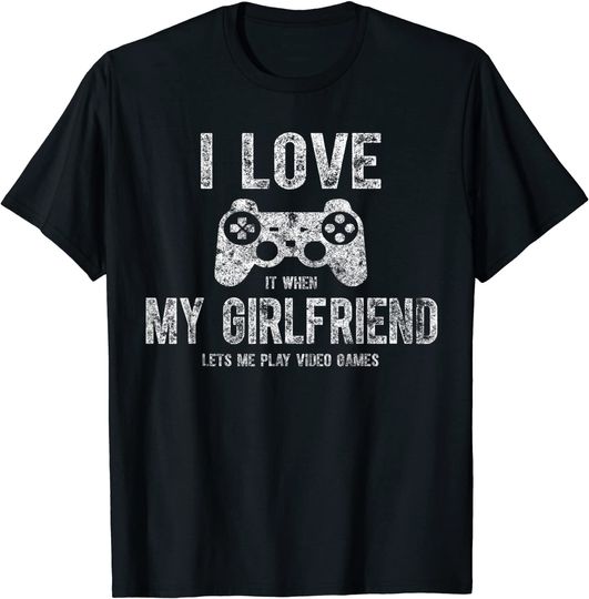 I Love It When My Girlfriend Lets Me Play Video Games Cute T-Shirt