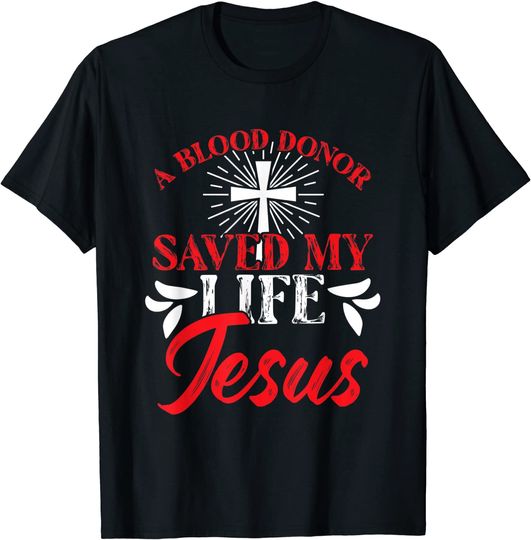 A Blood Donor Saved my Life Jesus Faith T-Shirt