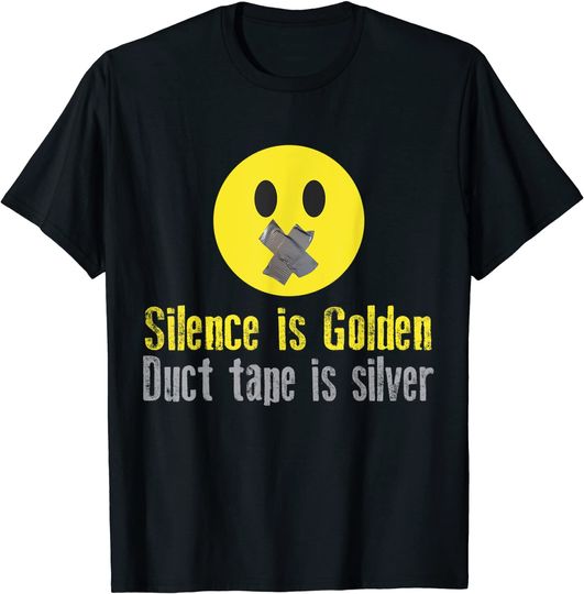 Silence is Golden Duct Tape is Silver T-Shirt