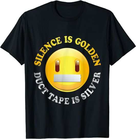Silence is Golden, Duct Tape is Silver T shirt