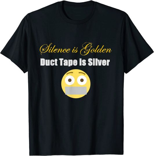 Silence Is Golden, Duct Tape Is Silver T-Shirt