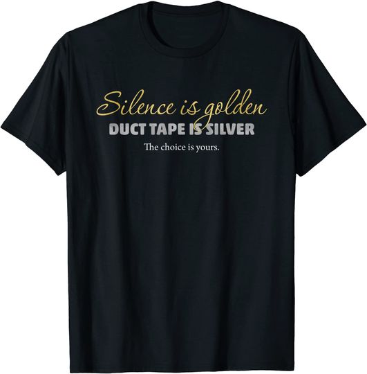 Silence Is Golden, Duct Tape Is Silver Gift Design T-Shirt