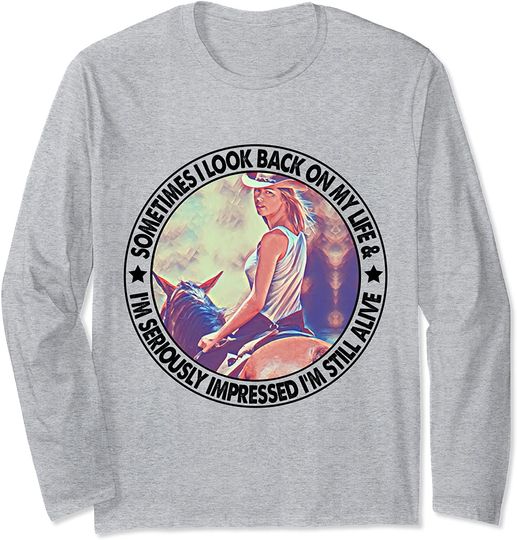 Girl Riding Horse Sometimes I Look Back On My Life - Cowgirl Long Sleeve