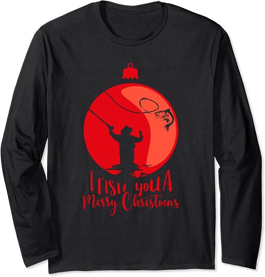 I Fish You A Merry Fishmas For Fishermen And Anglers Long Sleeve