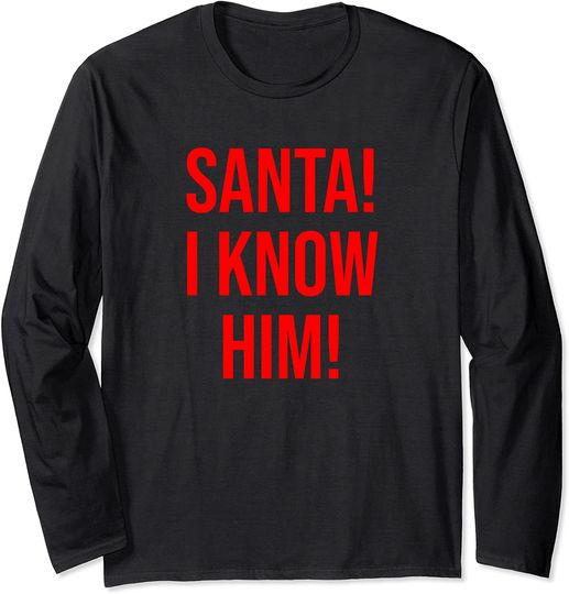 Santa I Know Him Shirt,Dear Santa I Can Explain,Funny X-mas Long Sleeve T-Shirt