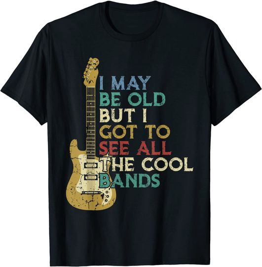 I May Be Old But I Got To See All The Cool Bands Bass Guitar T-Shirt