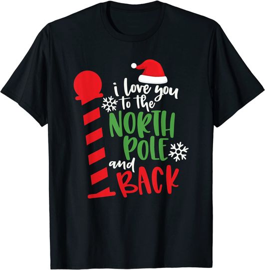 Love You To The North Pole And Back Xmas Day T-Shirt