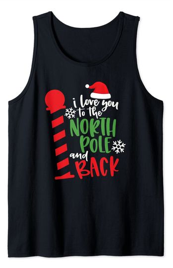 Love You To The North Pole And Back Merry Christmas Xmas Day Tank Top