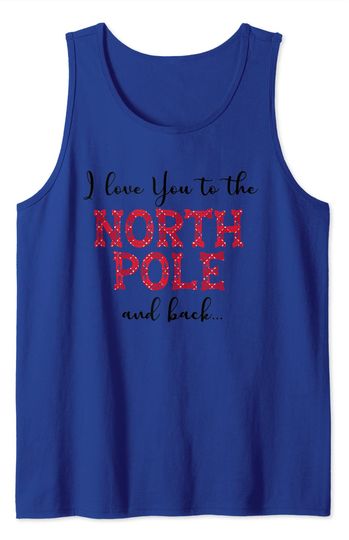 I love You To the North Pole And Back Cute Christmas Gift Tank Top