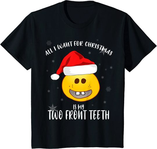 All I Want Is My Two Front Teeth Christmas T-Shirt