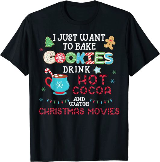 I Just Want to Bake Cookies Drink Hot Cocoa Watch Christmas T-Shirt